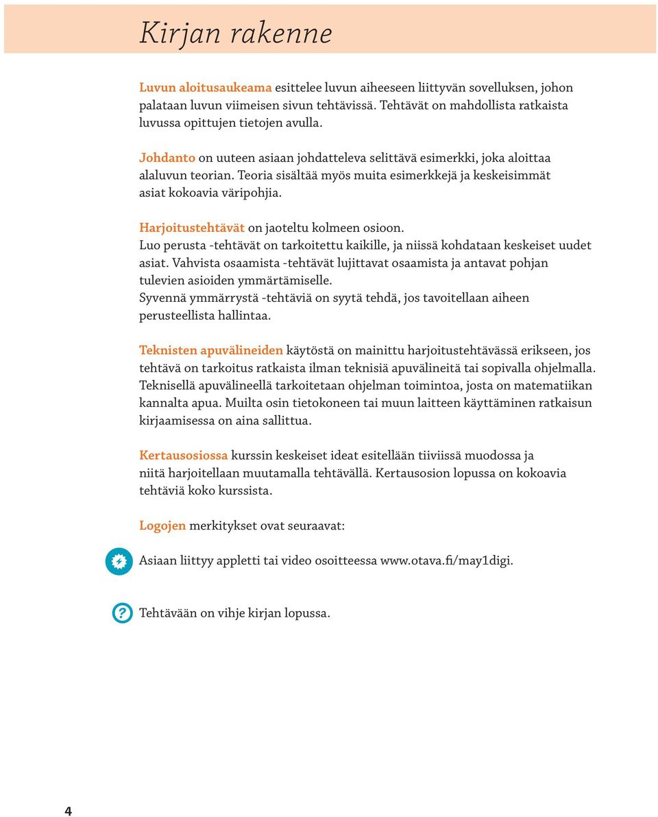 Teoria sisältää myös muita esimerkkejä ja keskeisimmät asiat kokoavia väripohjia. Harjoitustehtävät on jaoteltu kolmeen osioon.