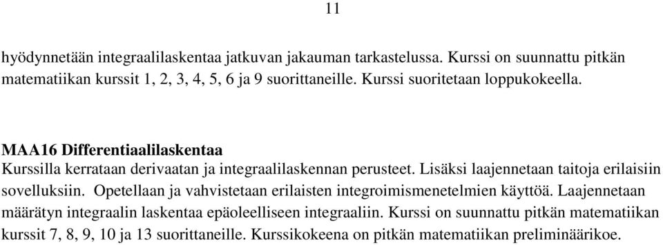 Lisäksi laajennetaan taitoja erilaisiin sovelluksiin. Opetellaan ja vahvistetaan erilaisten integroimismenetelmien käyttöä.