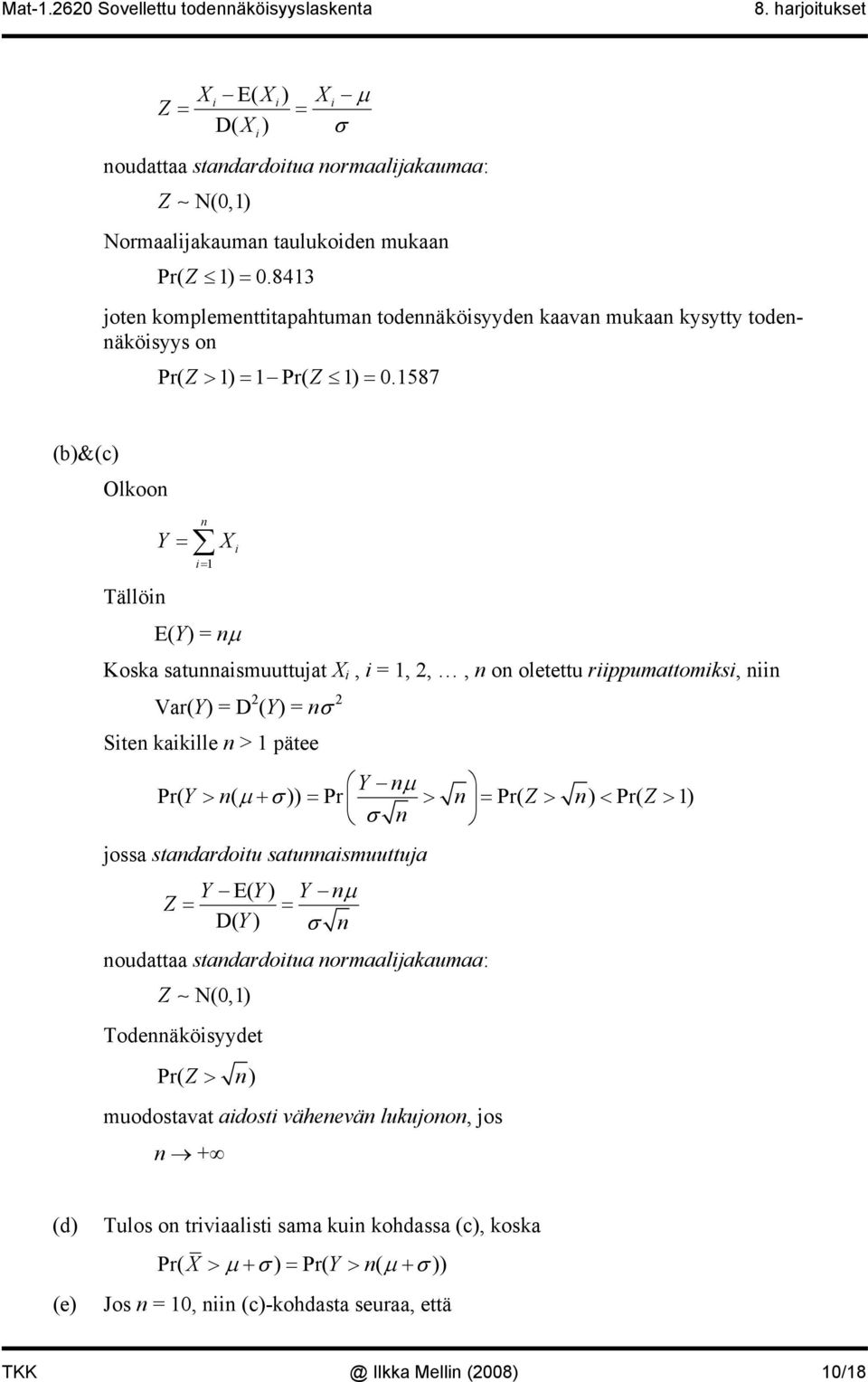 1587 (b)&(c) Olkoo Y = X = 1 Tällö E(Y) = µ Kosk stusmuuttujt X, = 1,,, o oletettu rppumttomks, Vr(Y) = D (Y) = Ste kklle > 1 pätee Pr( ( )) Pr Y µ Y > µ + = > = Pr( Z > ) < Pr(