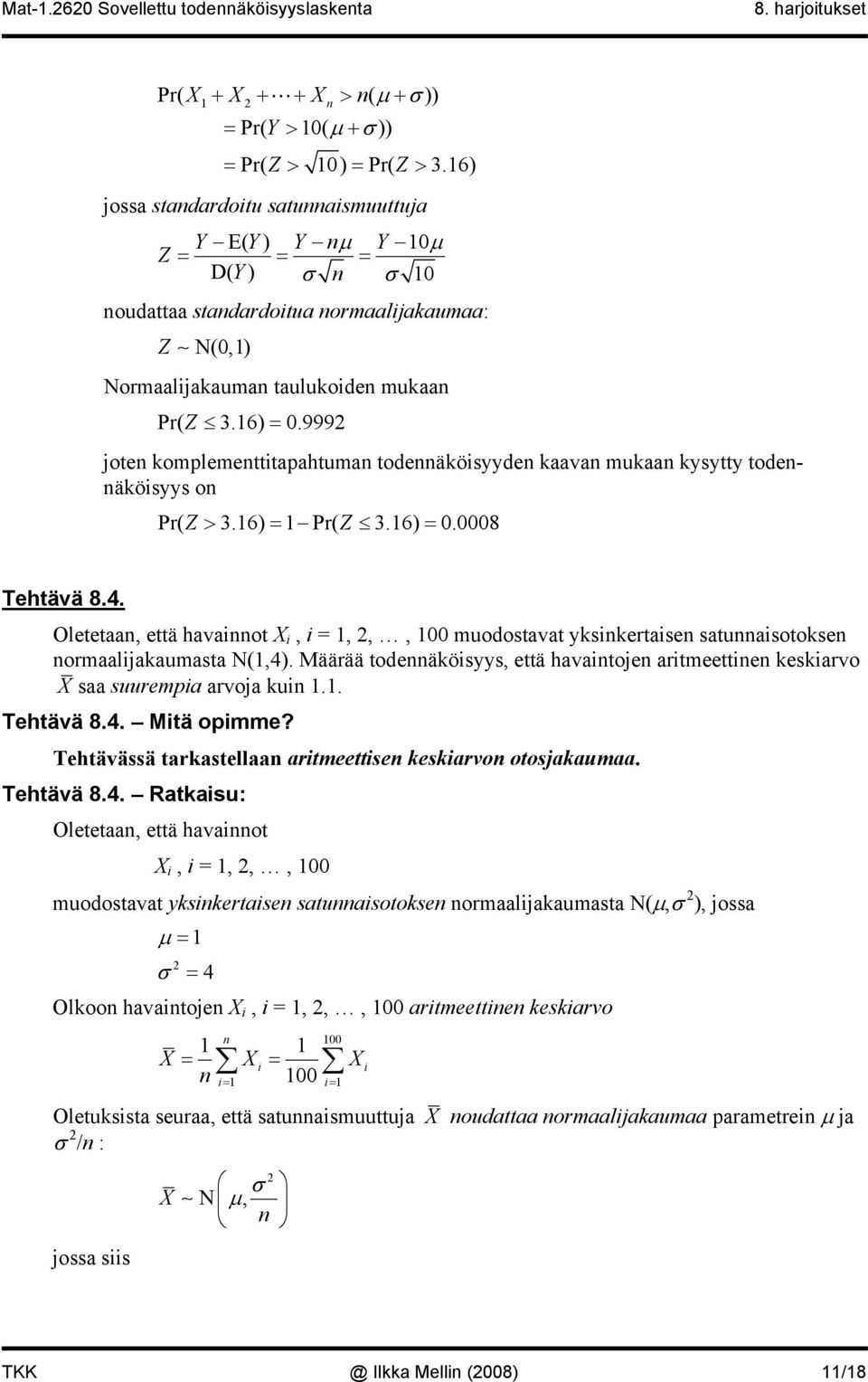 999 jote komplemetttphtum todeäkösyyde kv muk kysytty todeäkösyys o Pr( Z > 3.16) = 1 Pr( Z 3.16) = 0.0008 Tehtävä 8.4.