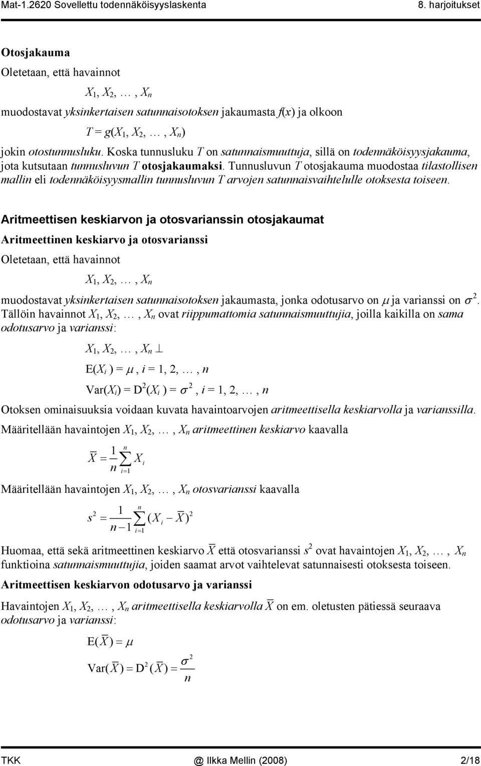 Artmeettse keskrvo j otosvrss otosjkumt Artmeette keskrvo j otosvrss Oletet, että hvot X 1, X,, X muodostvt ykskertse stusotokse jkumst, jok odotusrvo o µ j vrss o.