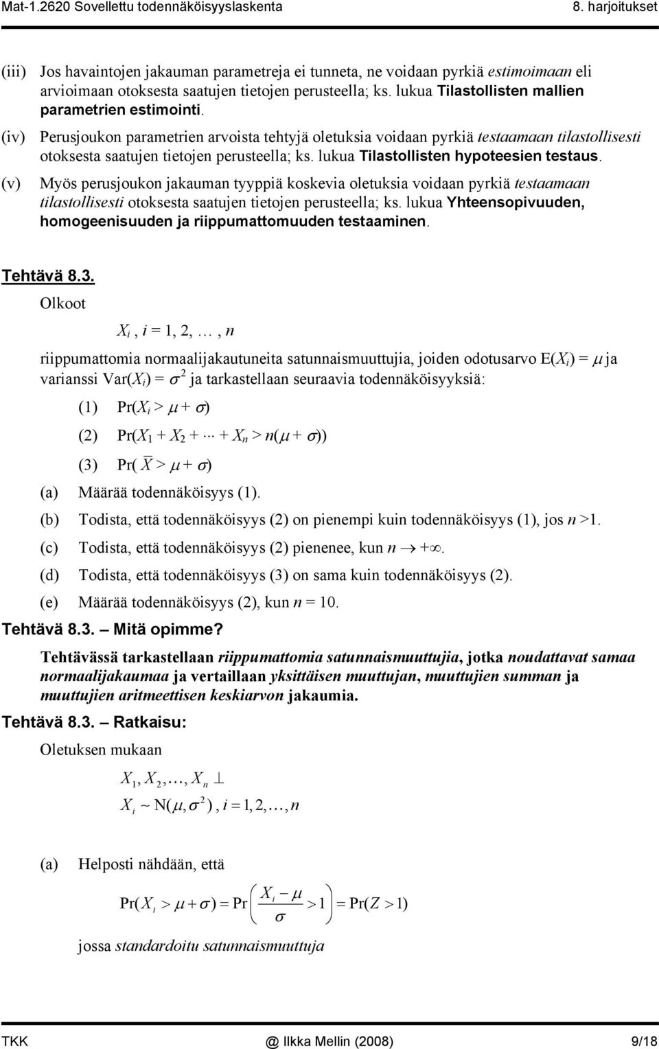 (v) Myös perusjouko jkum tyyppä koskev oletuks vod pyrkä testm tlstollsest otoksest stuje tetoje perusteell; ks. luku Yhteesopvuude, homogeesuude j rppumttomuude testme. Tehtävä 8.3.