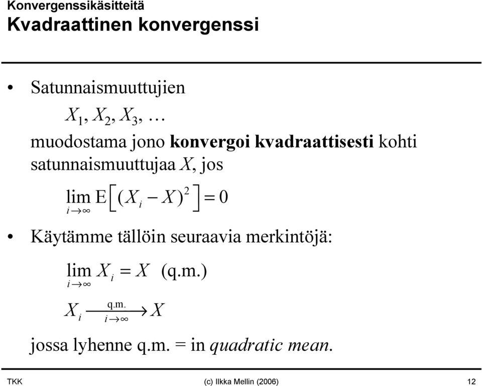 lime ( i ) = 0 i Käytämme tällöi seuraavia merkitöjä: q.m. i jossa lyhee q.m. = i quadratic mea.