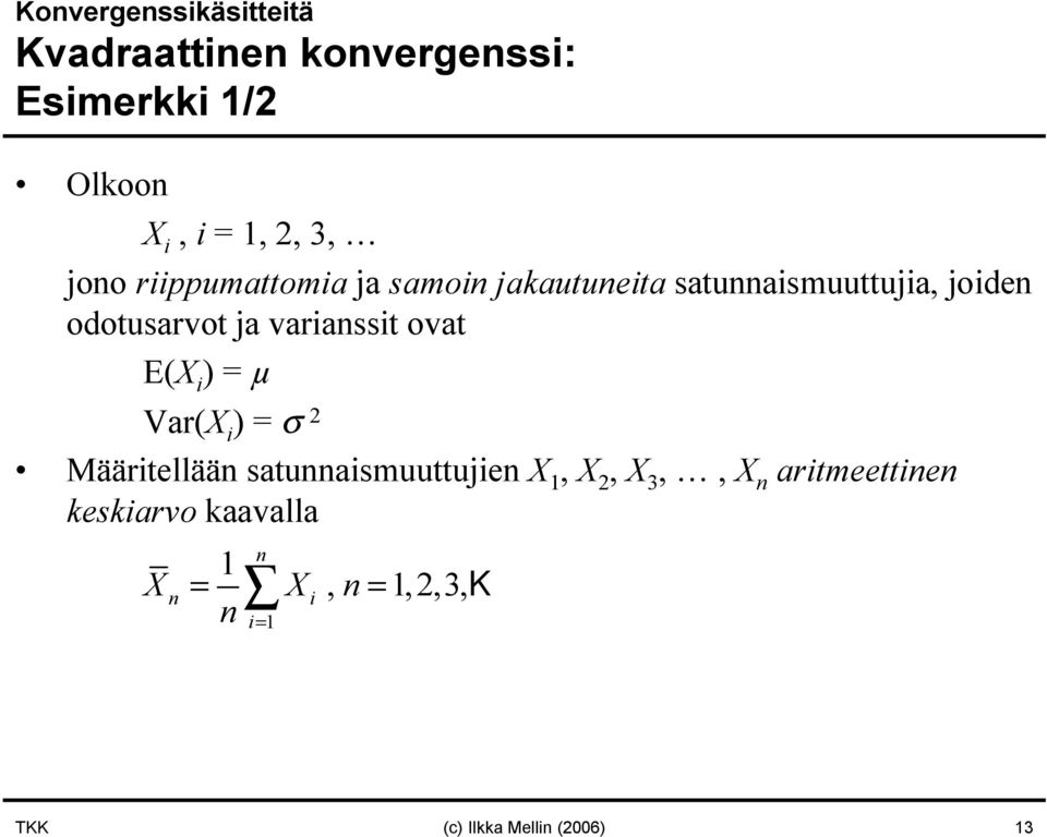 variassit ovat E(X i ) = µ Var(X i ) = σ 2 Määritellää satuaismuuttujie X 1, X 2, X