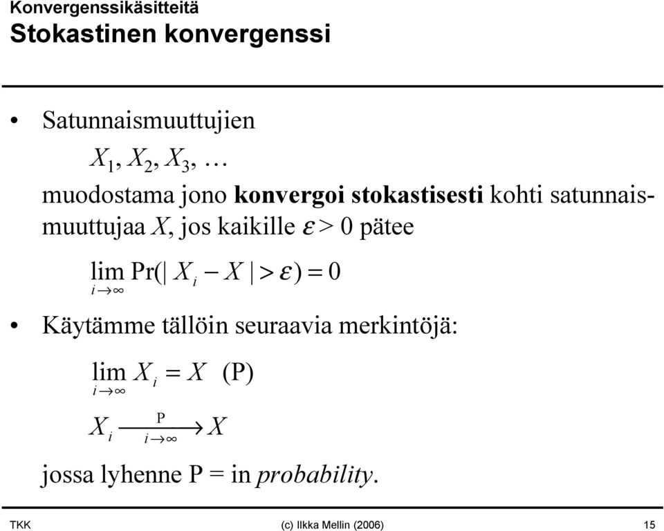 > 0 pätee limpr( X X > ε ) = 0 i i Käytämme tällöi seuraavia merkitöjä: lim X