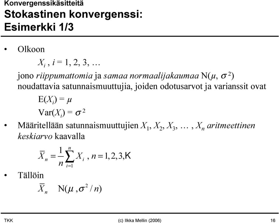 odotusarvot ja variassit ovat E(X i ) = µ Var(X i ) = σ 2 Määritellää satuaismuuttujie X 1, X 2,