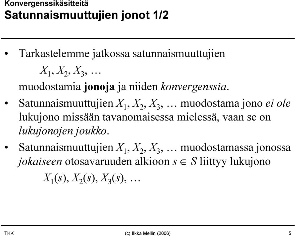 Satuaismuuttujie X 1, X 2, X 3, muodostama joo ei ole lukujoo missää tavaomaisessa mielessä, vaa se o