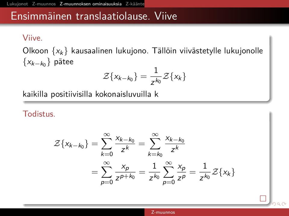 Tällöin viivästetylle lukujonolle {x k k0 } pätee Z{x k k0 } = 1 k 0 Z{x k} kaikilla