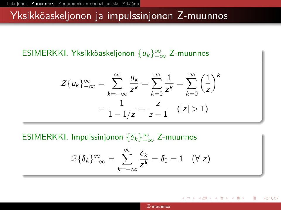 Yksikköaskeljonon {u k } Z{u k } = = k= u k k = 1 k = ( ) 1 k k=0 1