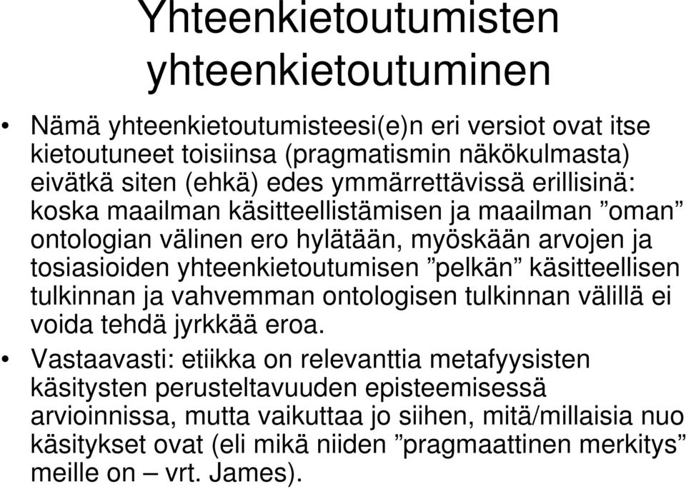 yhteenkietoutumisen pelkän käsitteellisen tulkinnan ja vahvemman ontologisen tulkinnan välillä ei voida tehdä jyrkkää eroa.
