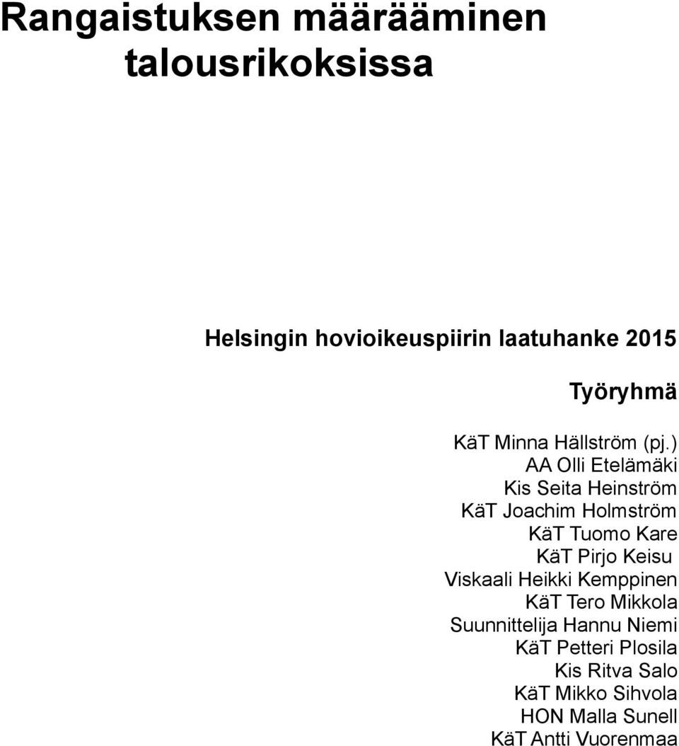 ) AA Olli Etelämäki Kis Seita Heinström KäT Joachim Holmström KäT Tuomo Kare KäT Pirjo Keisu