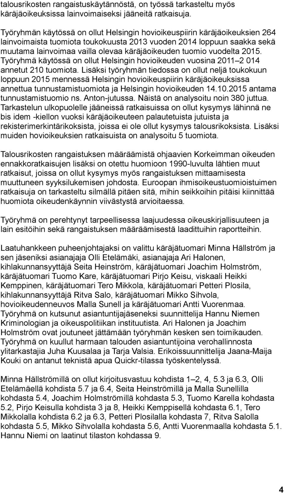 tuomio vuodelta 2015. Työryhmä käytössä on ollut Helsingin hovioikeuden vuosina 2011 2 014 annetut 210 tuomiota.