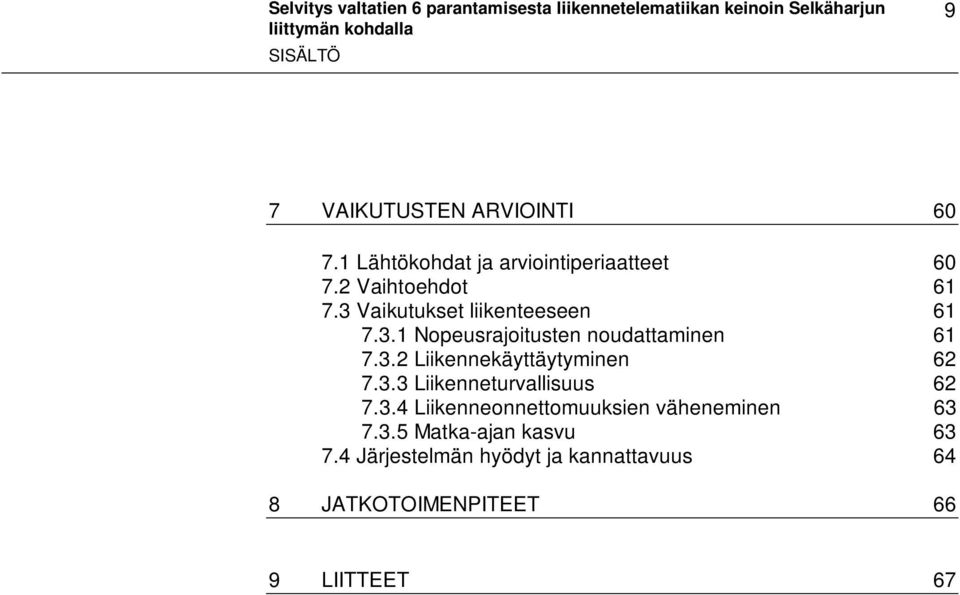 3.2 Liikennekäyttäytyminen 62 7.3.3 Liikenneturvallisuus 62 7.3.4 Liikenneonnettomuuksien väheneminen 63 7.3.5 Matka-ajan kasvu 63 7.