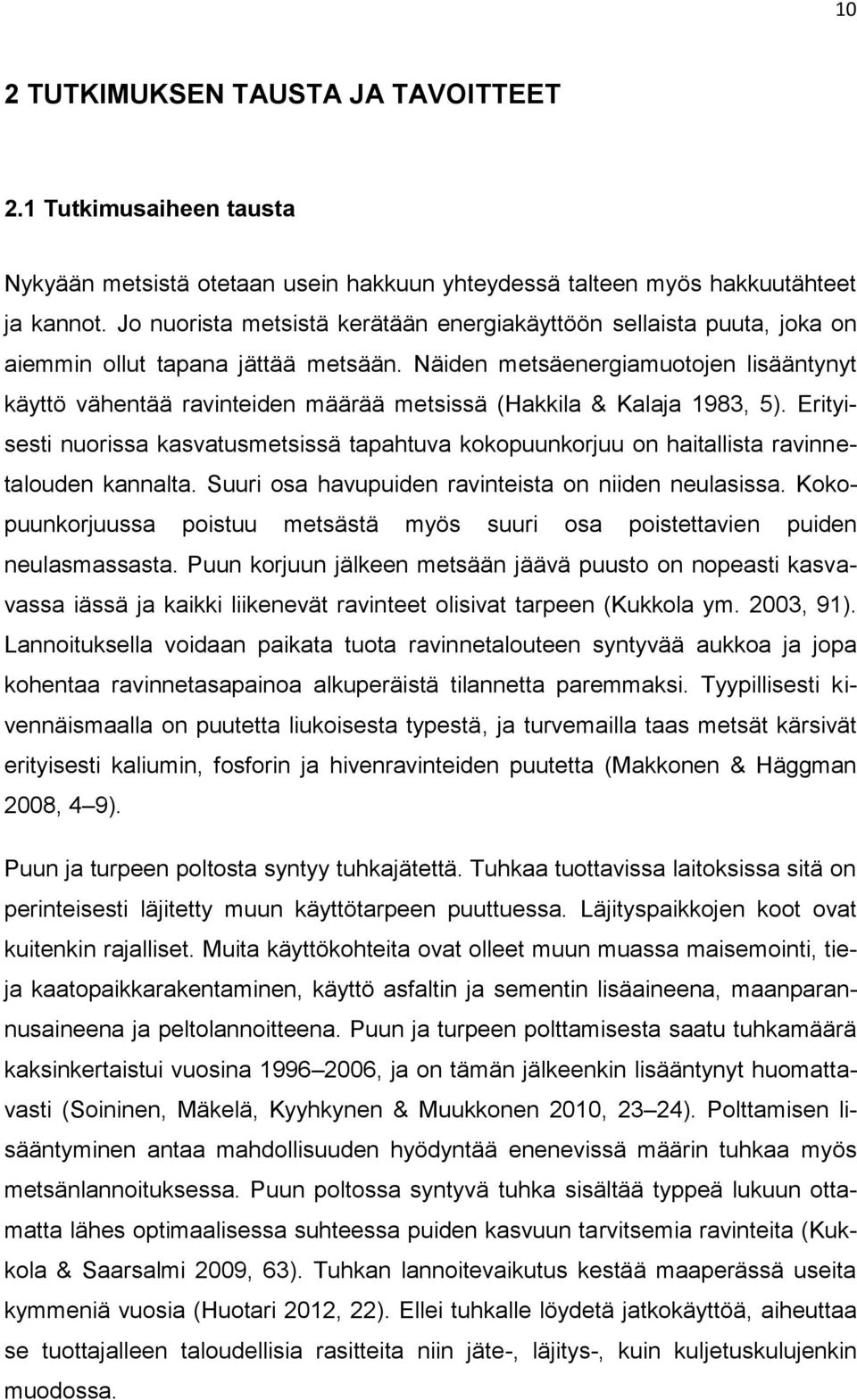 Näiden metsäenergiamuotojen lisääntynyt käyttö vähentää ravinteiden määrää metsissä (Hakkila & Kalaja 1983, 5).