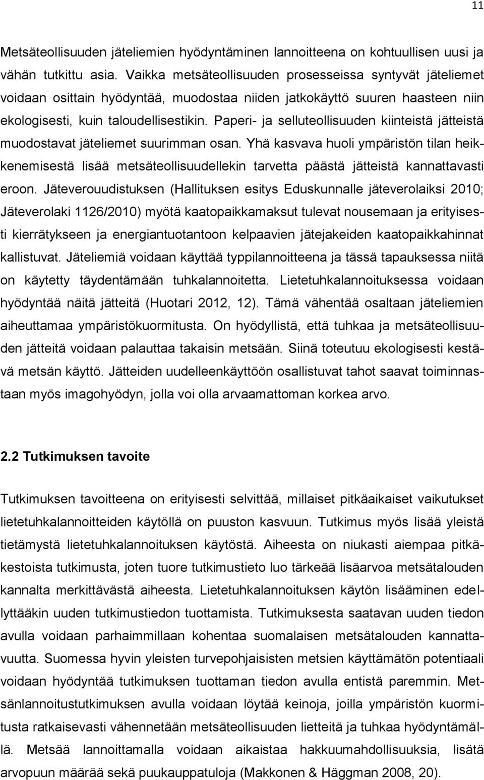 Paperi- ja selluteollisuuden kiinteistä jätteistä muodostavat jäteliemet suurimman osan.