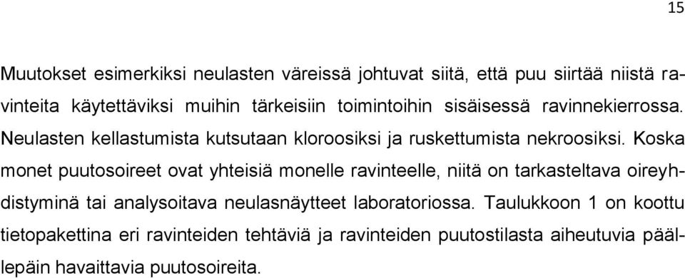 Koska monet puutosoireet ovat yhteisiä monelle ravinteelle, niitä on tarkasteltava oireyhdistyminä tai analysoitava neulasnäytteet