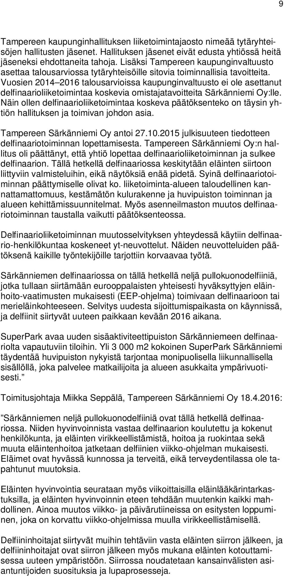 Vuosien 2014 2016 talousarvioissa kaupunginvaltuusto ei ole asettanut delfinaarioliiketoimintaa koskevia omistajatavoitteita Särkänniemi Oy:lle.