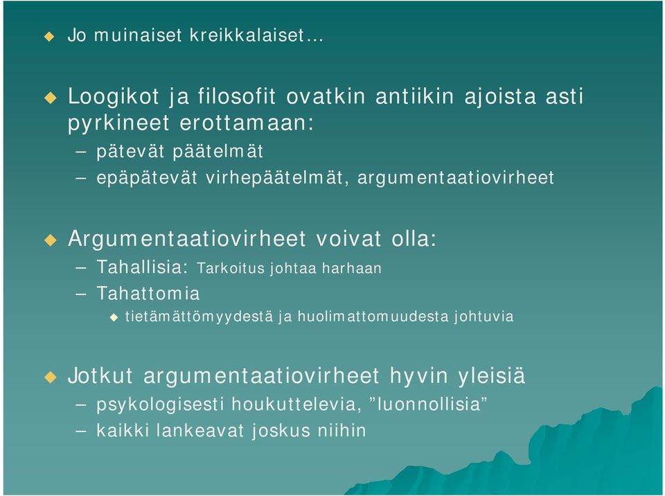 Tahallisia: Tarkoits johtaa harhaan Tahattomia tietämättömyydestä ja holimattomdesta johtvia Jotkt