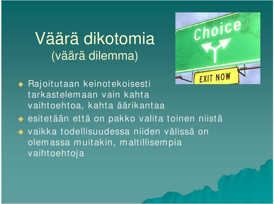 esitetään että on pakko valita toinen niistä vaikka