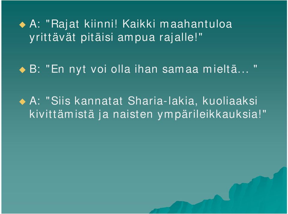 " B: "En nyt voi olla ihan samaa mieltä.