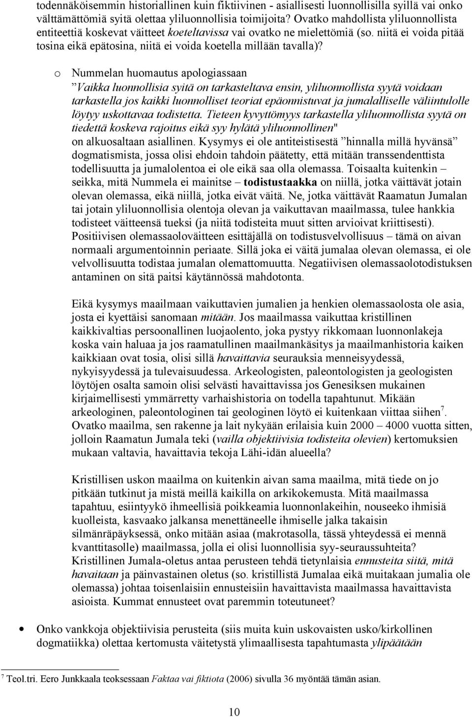 o Nummelan huomautus apologiassaan Vaikka luonnollisia syitä on tarkasteltava ensin, yliluonnollista syytä voidaan tarkastella jos kaikki luonnolliset teoriat epäonnistuvat ja jumalalliselle