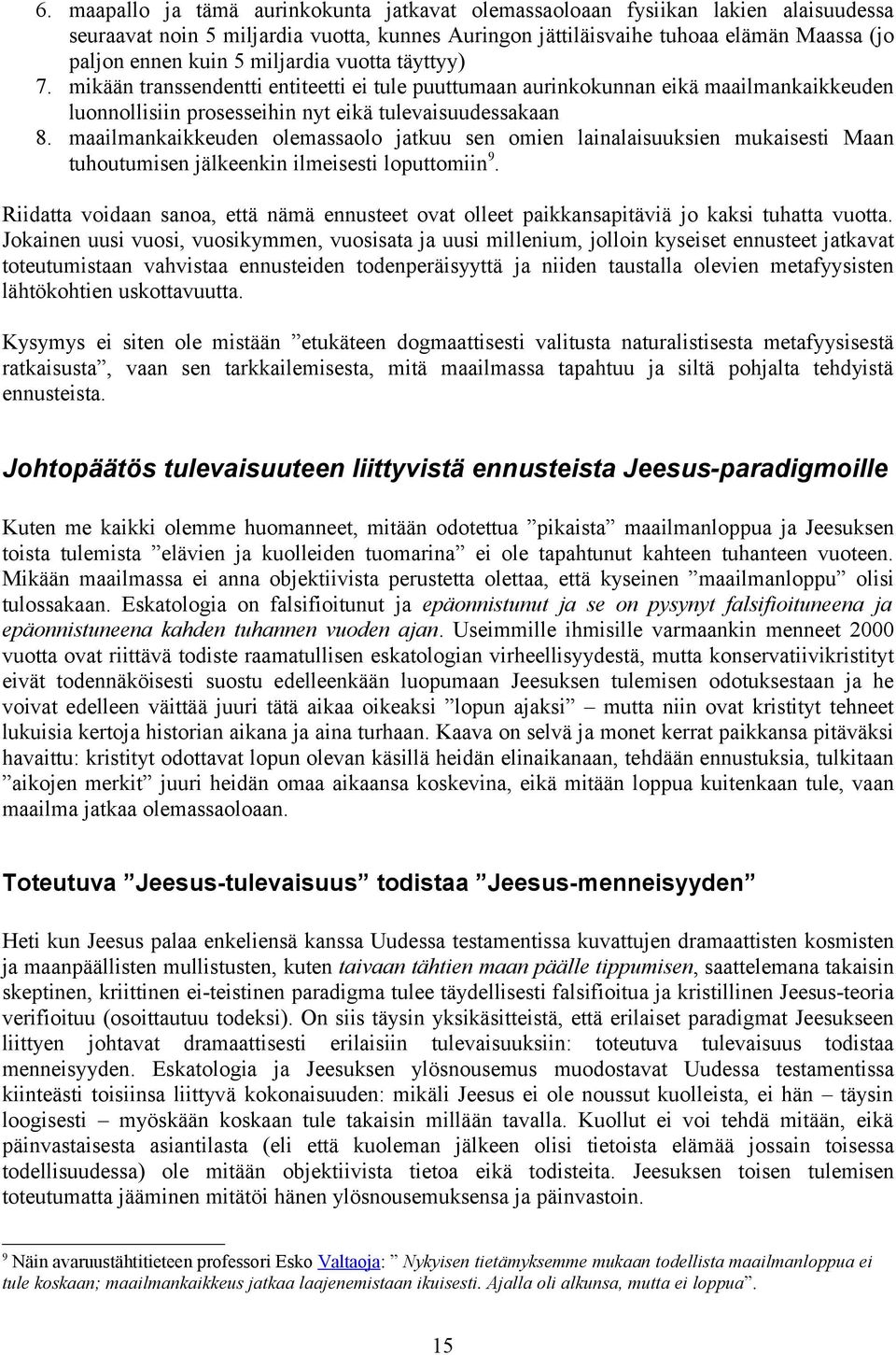 maailmankaikkeuden olemassaolo jatkuu sen omien lainalaisuuksien mukaisesti Maan tuhoutumisen jälkeenkin ilmeisesti loputtomiin 9.