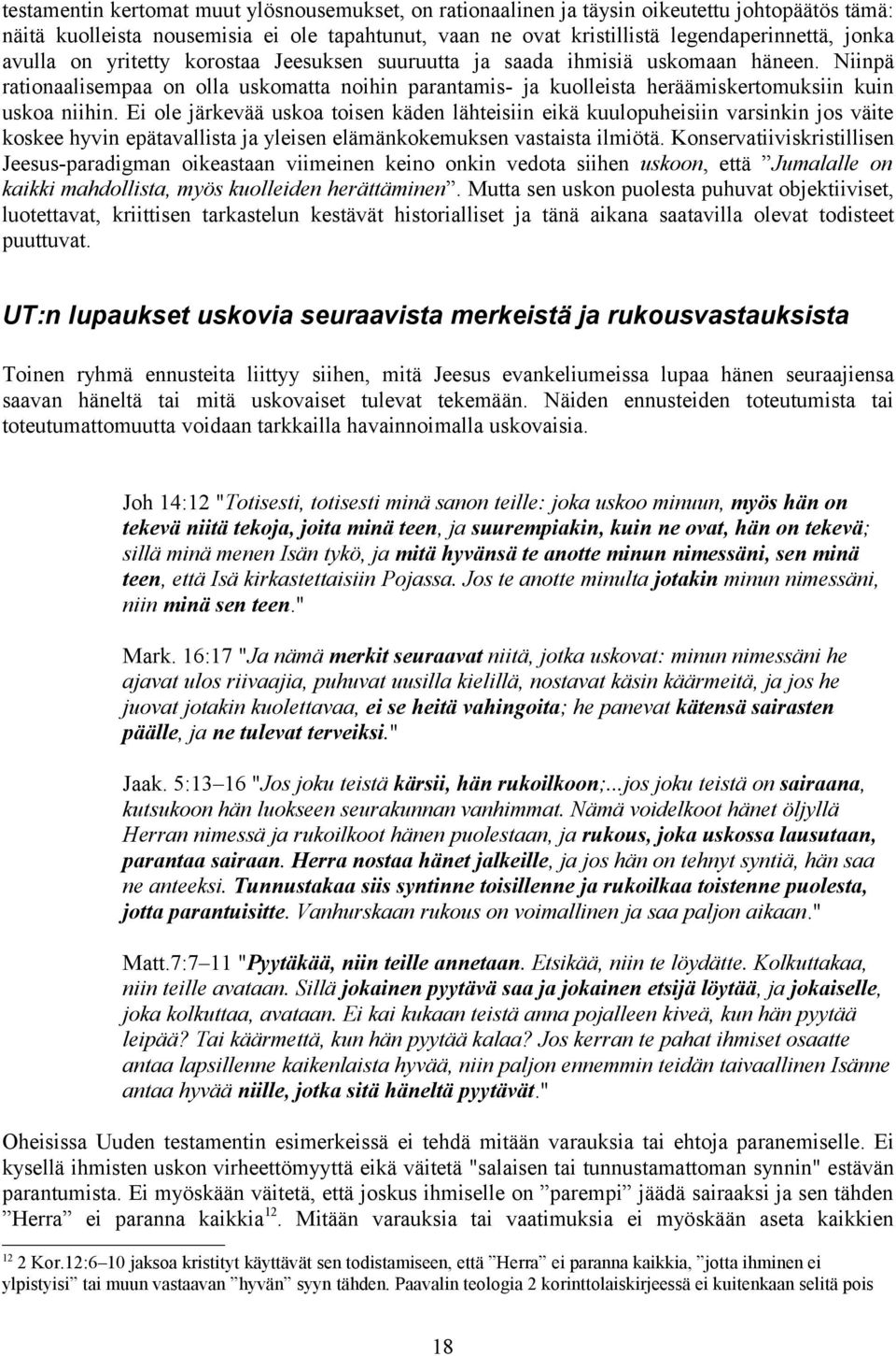 Ei ole järkevää uskoa toisen käden lähteisiin eikä kuulopuheisiin varsinkin jos väite koskee hyvin epätavallista ja yleisen elämänkokemuksen vastaista ilmiötä.