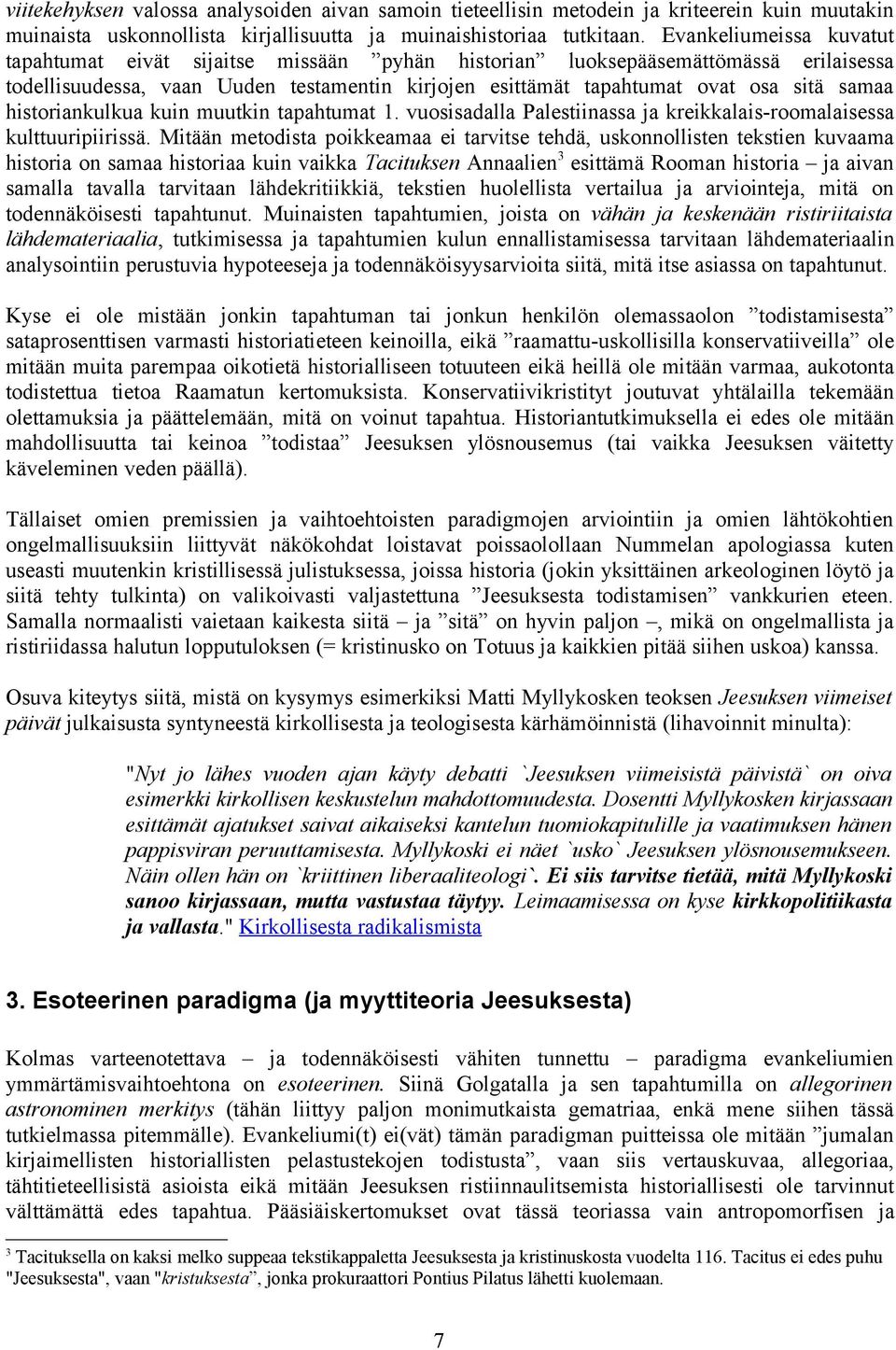 historiankulkua kuin muutkin tapahtumat 1. vuosisadalla Palestiinassa ja kreikkalais-roomalaisessa kulttuuripiirissä.