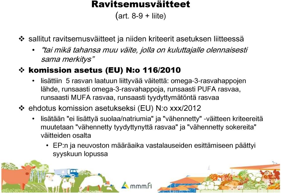 asetus (EU) N:o 116/2010 lisättiin 5 rasvan laatuun liittyvää väitettä: omega-3-rasvahappojen lähde, runsaasti omega-3-rasvahappoja, runsaasti PUFA rasvaa, runsaasti MUFA