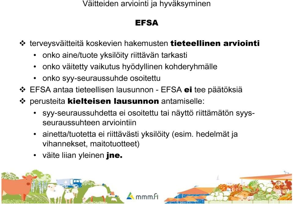 lausunnon - EFSA ei tee päätöksiä perusteita kielteisen lausunnon antamiselle: syy-seuraussuhdetta ei osoitettu tai näyttö