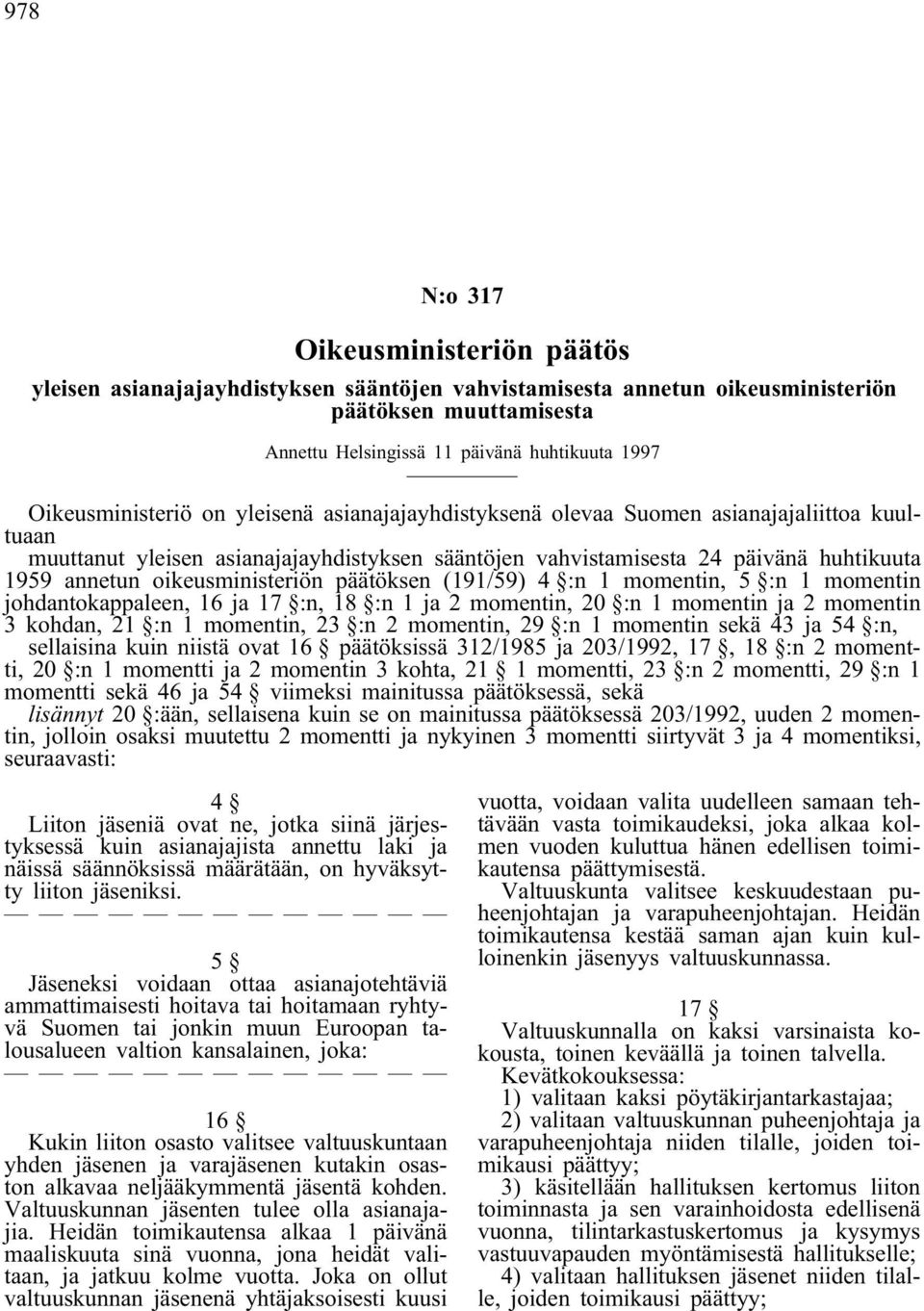 oikeusministeriön päätöksen (191/59) 4 :n 1 momentin, 5 :n 1 momentin johdantokappaleen, 16 ja 17 :n, 18 :n 1 ja 2 momentin, 20 :n 1 momentin ja 2 momentin 3 kohdan, 21 :n 1 momentin, 23 :n 2