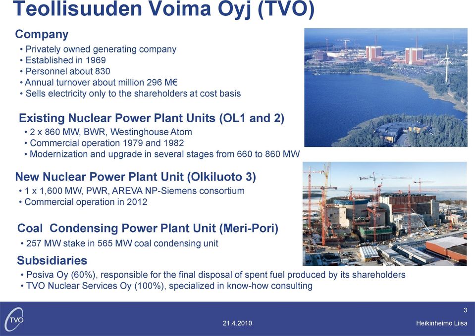 MW New Nuclear Power Plant Unit (Olkiluoto 3) 1 x 1,600 MW, PWR, AREVA NP-Siemens consortium Commercial operation in 2012 Coal Condensing Power Plant Unit (Meri-Pori) 257 MW stake in 565 MW