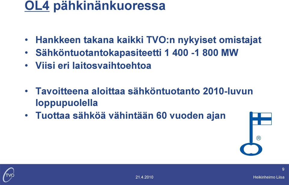 eri laitosvaihtoehtoa Tavoitteena aloittaa sähköntuotanto