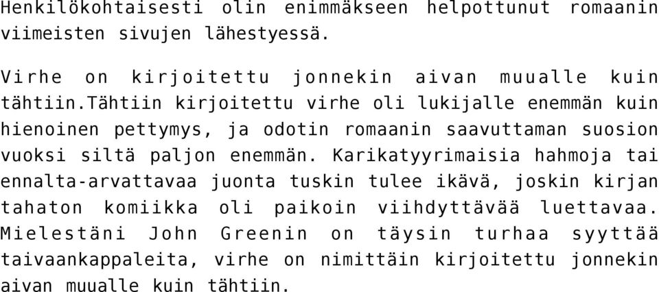 tähtiin kirjoitettu virhe oli lukijalle enemmän kuin hienoinen pettymys, ja odotin romaanin saavuttaman suosion vuoksi siltä paljon enemmän.
