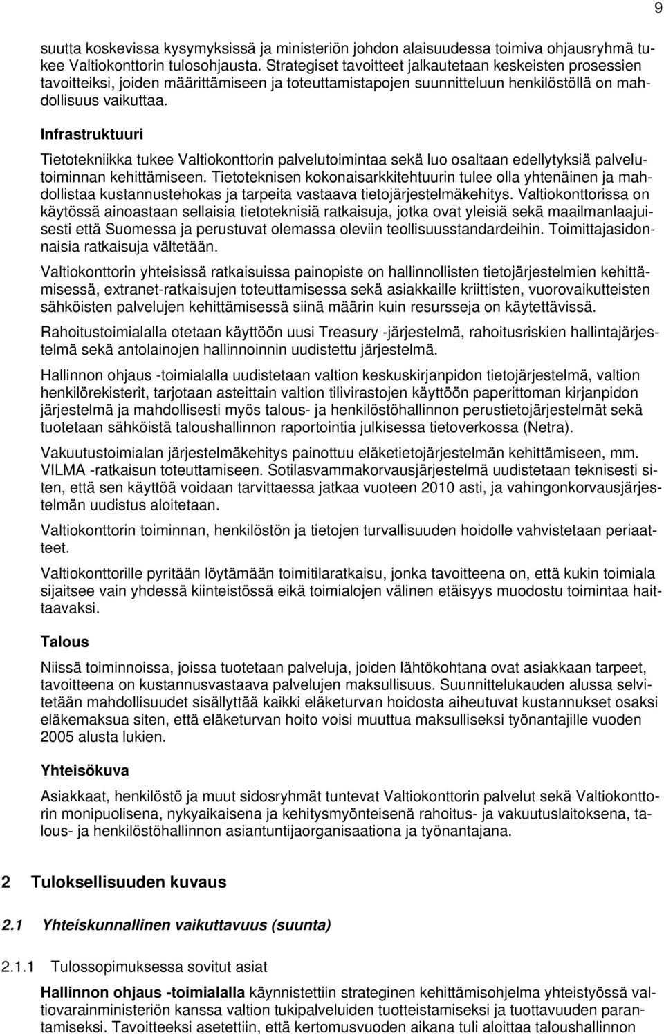 Infrastruktuuri Tietotekniikka tukee Valtiokonttorin palvelutoimintaa sekä luo osaltaan edellytyksiä palvelutoiminnan kehittämiseen.
