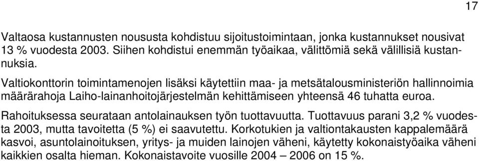Valtiokonttorin toimintamenojen lisäksi käytettiin maa- ja metsätalousministeriön hallinnoimia määrärahoja Laiho-lainanhoitojärjestelmän kehittämiseen yhteensä 46 tuhatta euroa.