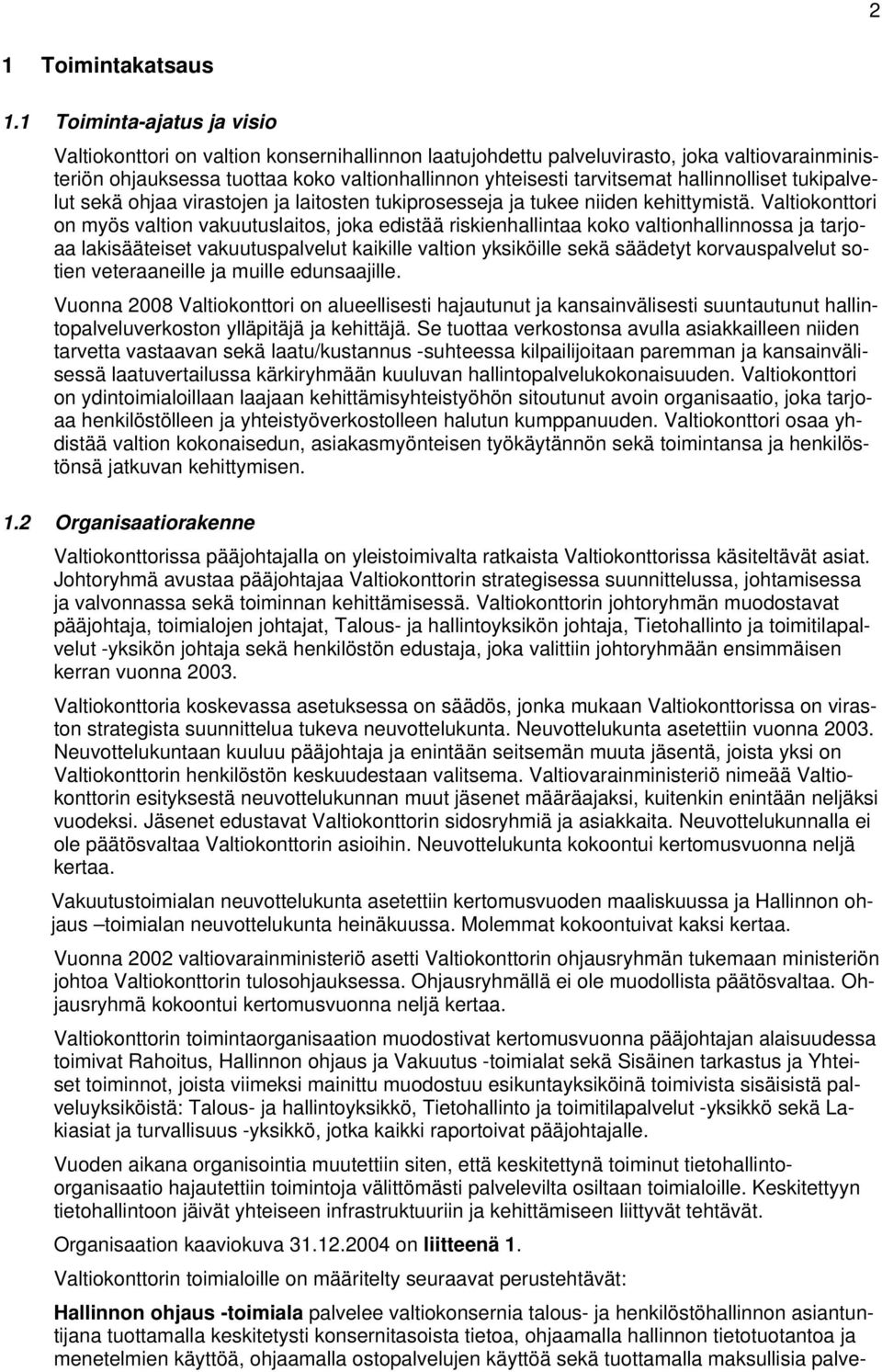 hallinnolliset tukipalvelut sekä ohjaa virastojen ja laitosten tukiprosesseja ja tukee niiden kehittymistä.