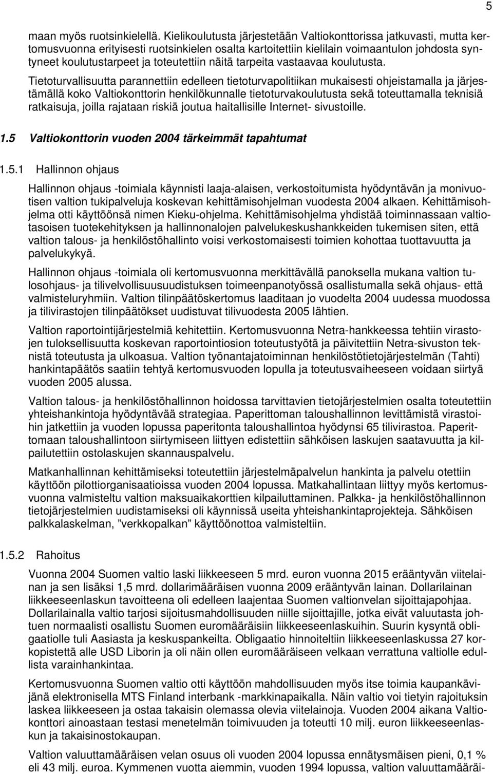 toteutettiin näitä tarpeita vastaavaa koulutusta.