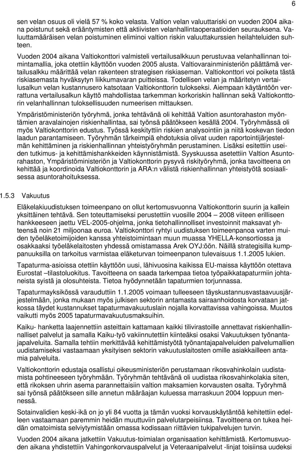 Vuoden 2004 aikana Valtiokonttori valmisteli vertailusalkkuun perustuvaa velanhallinnan toimintamallia, joka otettiin käyttöön vuoden 2005 alusta.