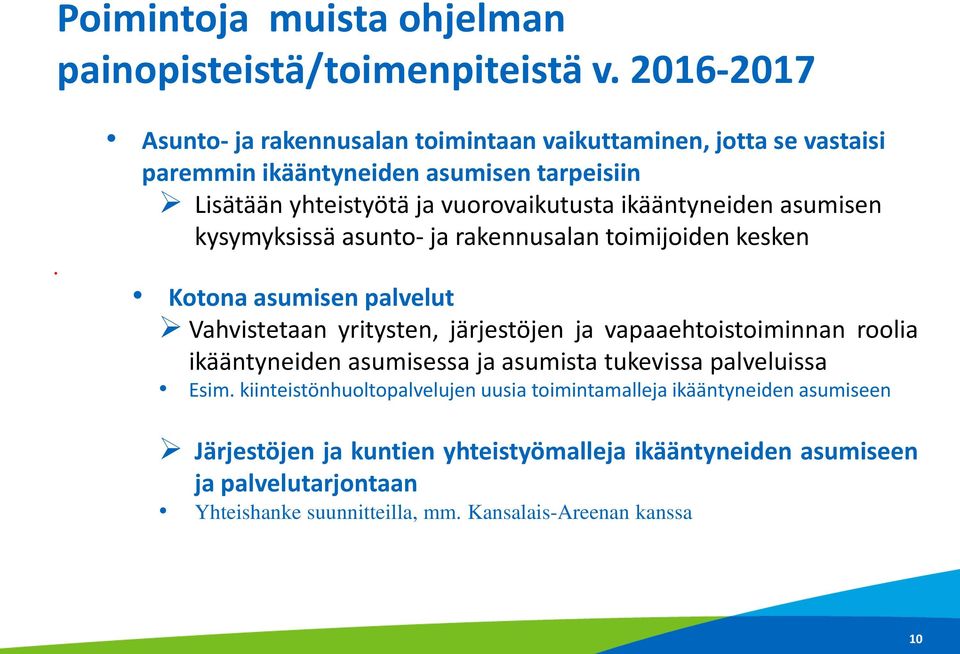 asumisen kysymyksissä asunto- ja rakennusalan toimijoiden kesken Kotona asumisen palvelut Vahvistetaan yritysten, järjestöjen ja vapaaehtoistoiminnan roolia