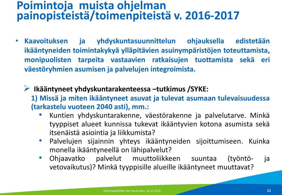 tuottamista sekä eri väestöryhmien asumisen ja palvelujen integroimista.