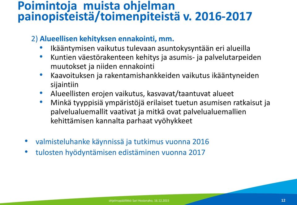 rakentamishankkeiden vaikutus ikääntyneiden sijaintiin Alueellisten erojen vaikutus, kasvavat/taantuvat alueet Minkä tyyppisiä ympäristöjä erilaiset tuetun asumisen ratkaisut