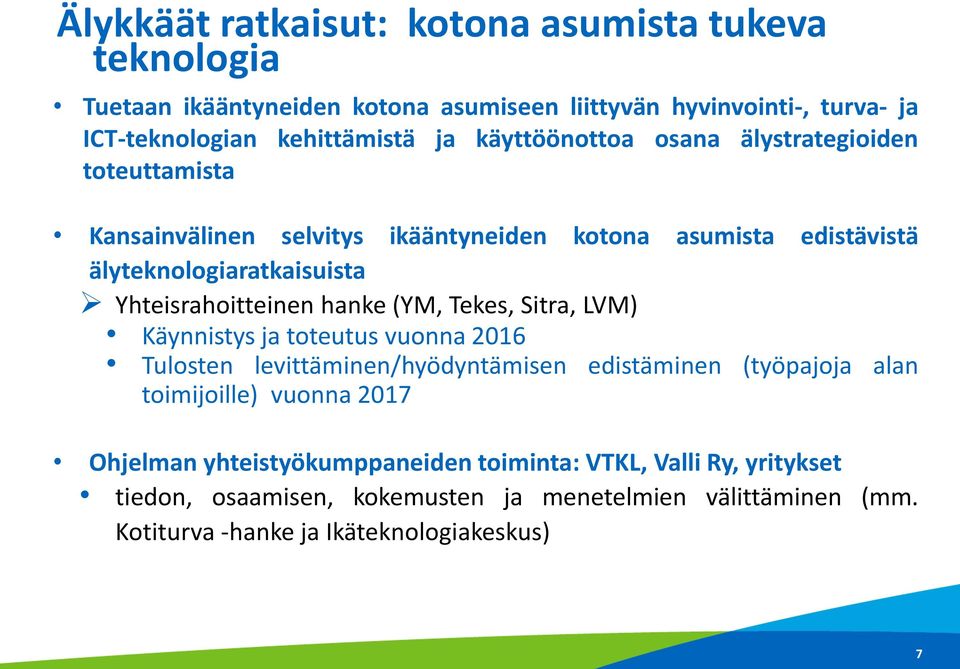 hanke (YM, Tekes, Sitra, LVM) Käynnistys ja toteutus vuonna 2016 Tulosten levittäminen/hyödyntämisen edistäminen (työpajoja alan toimijoille) vuonna 2017