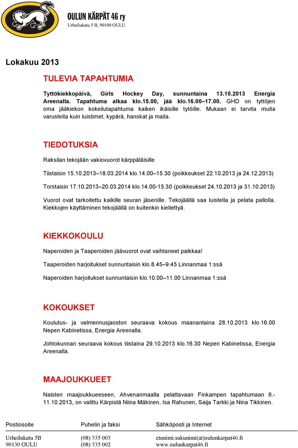 TIEDOTUKSIA Raksilan tekojään vakiovuorot kärppäläisille Tiistaisin 15.10.2013 18.03.2014 klo.14.00 15.30 (poikkeukset 22.10.2013 ja 24.12.2013) Torstaisin 17.10.2013 20.03.2014 klo.14.00-15.