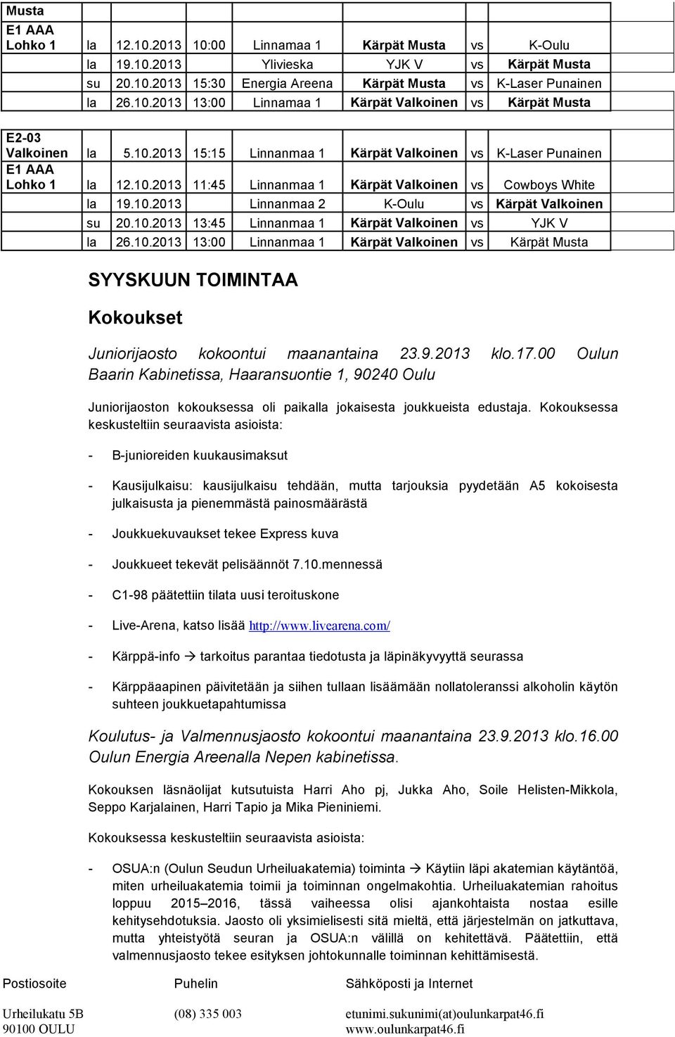 10.2013 13:00 Linnanmaa 1 Valkoinen Musta SYYSKUUN TOIMINTAA Kokoukset Juniorijaosto kokoontui maanantaina 23.9.2013 klo.17.