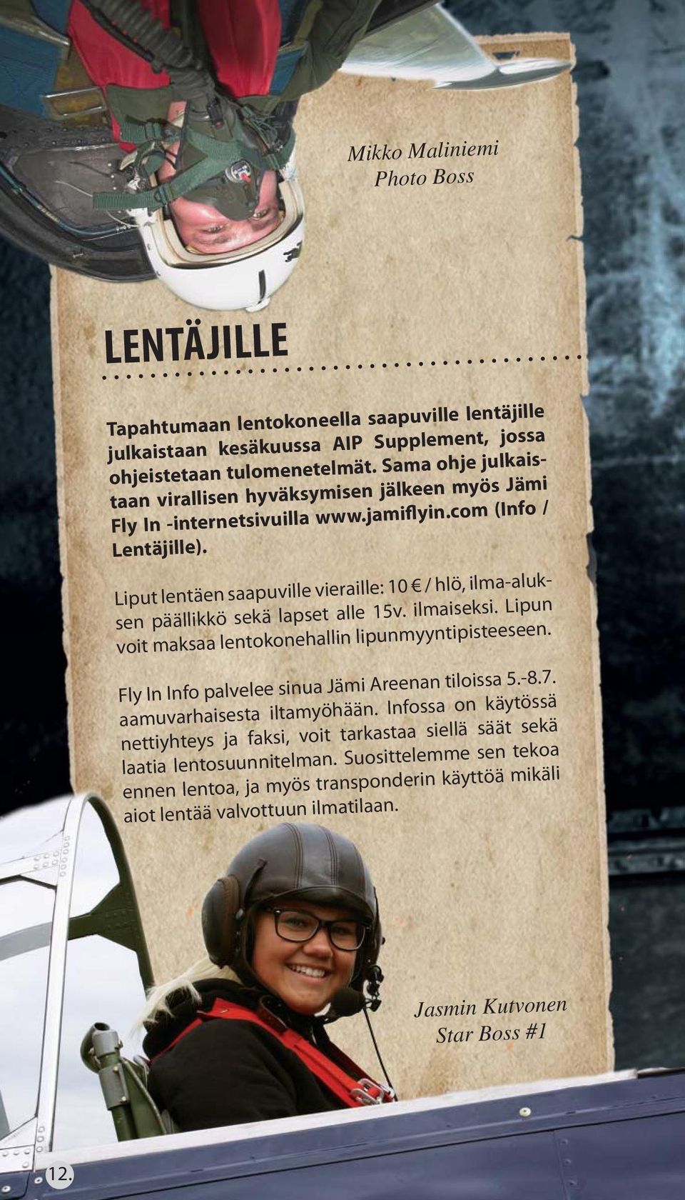 Liput lentäen saapuville vieraille: 10 / hlö, ilma-aluksen päällikkö sekä lapset alle 15v. ilmaiseksi. Lipun voit maksaa lentokonehallin lipunmyyntipisteeseen.
