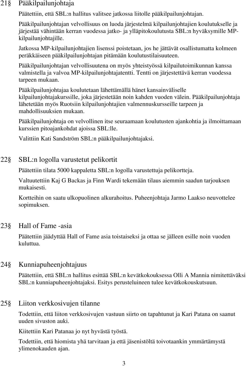 Jatkossa MP-kilpailunjohtajien lisenssi poistetaan, jos he jättävät osallistumatta kolmeen peräkkäiseen pääkilpailunjohtajan pitämään koulutustilaisuuteen.