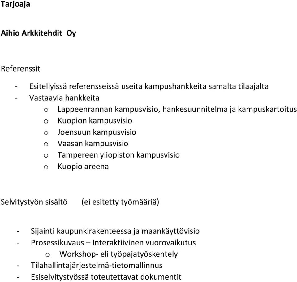 kampusvisio o Kuopio areena Selvitystyön sisältö (ei esitetty työmääriä) - Sijainti kaupunkirakenteessa ja maankäyttövisio - Prosessikuvaus