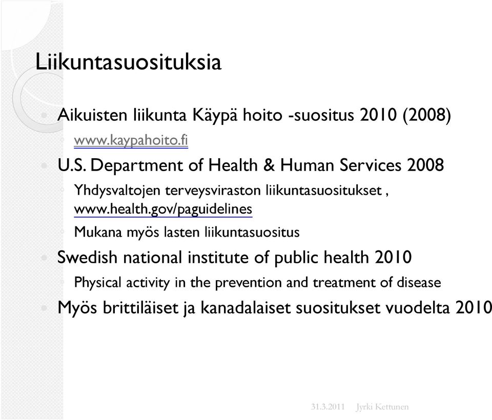 gov/paguidelines Mukana myös lasten liikuntasuositus ó Swedish national institute of public health 2010