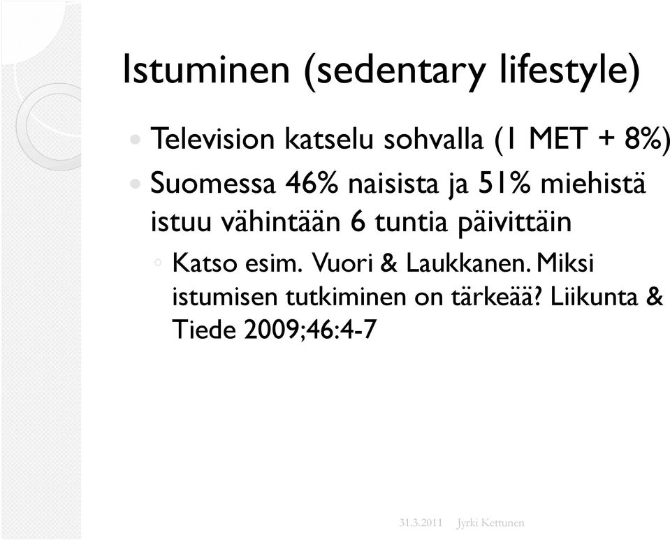 vähintään 6 tuntia päivittäin Katso esim. Vuori & Laukkanen.